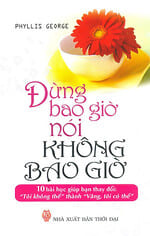 Sach-Noi-Dung-Bao-Gio-Noi-Khong-Bao-Gio-Phyllis-George-audio-book-sachnoi.cc-3