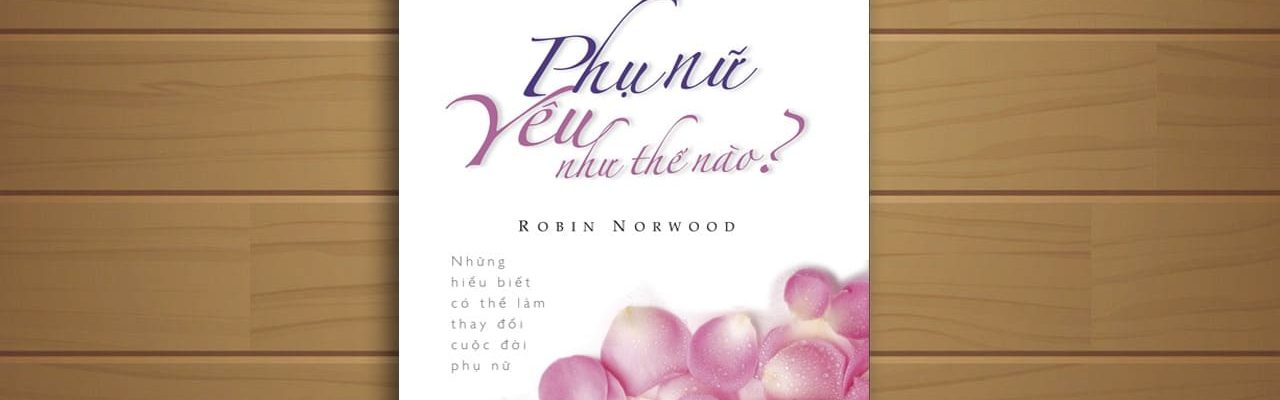 Sach-Noi-Phu-Nu-Yeu-Nhu-The-Nao-Robin-Norwood-audio-book-sachnoi.cc-3