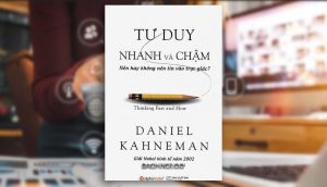 Sách Nói Tư Duy Nhanh Và Chậm – Daniel Kahneman