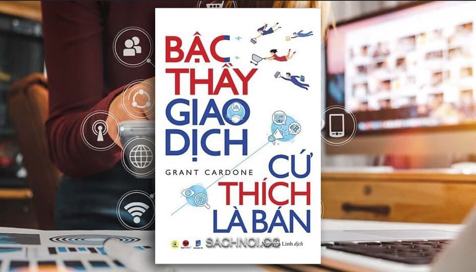 Sach-Noi-Bac-Thay-Giao-Dich-Cu-Thich-La-Ban-Grant-Cardone-01