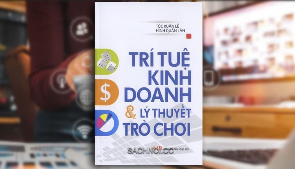 Trí Tuệ Kinh Doanh Và Lý Thuyết Trò Chơi - Túc Xuân Lễ