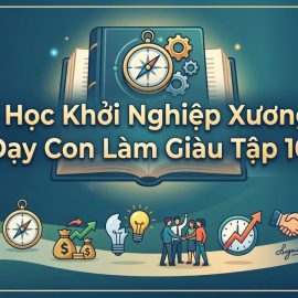 10-bai-hoc-khoi-nghiep-xuong-mau-day-con-lam-giau-tap-10