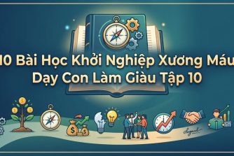 10-bai-hoc-khoi-nghiep-xuong-mau-day-con-lam-giau-tap-10
