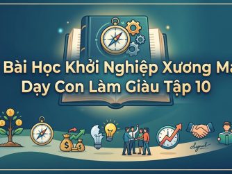 10-bai-hoc-khoi-nghiep-xuong-mau-day-con-lam-giau-tap-10
