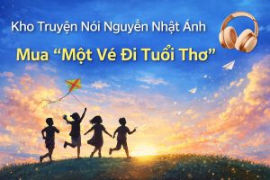 Kho Truyện Nói Nguyễn Nhật Ánh Audio: Trở Về Tuổi Thơ Cùng Mắt Biếc