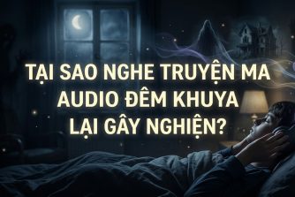 tai-sao-nghe-truyen-ma-audio-dem-khuya-lai-gay-nghien