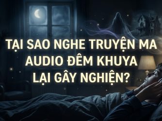 tai-sao-nghe-truyen-ma-audio-dem-khuya-lai-gay-nghien